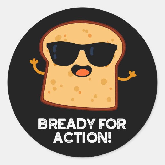 Bready For Action Funny Bread Pun Dark BG Classic Round Sticker (Front)