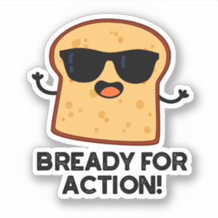 Bready For Action Funny Bread Pun  Sticker