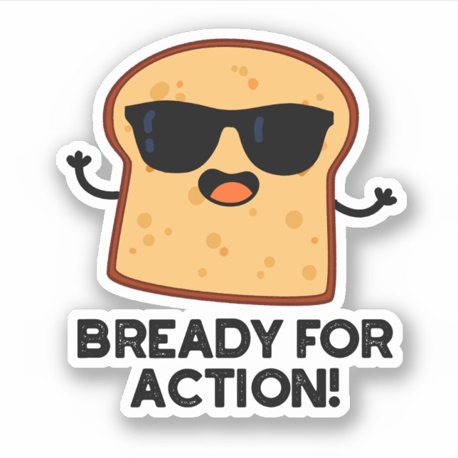 Bready For Action Funny Bread Pun  Sticker (Front)