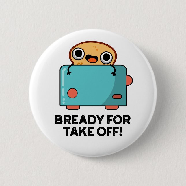 Bready For Take Off Funny Toast Bread Pun  Button (Front)