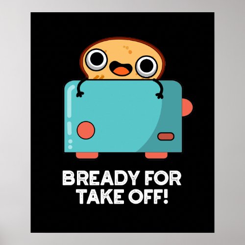 Bready For Take Off Funny Toast Bread Pun Dark BG Poster
