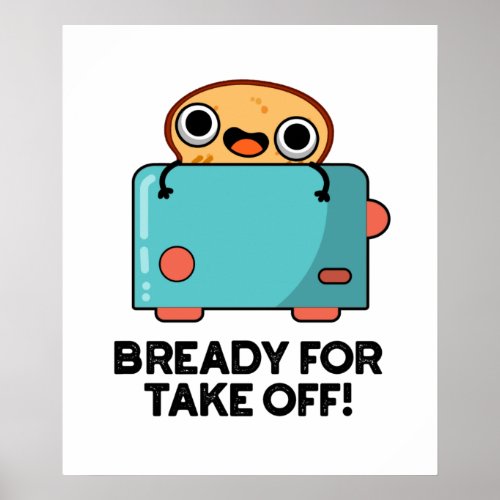 Bready For Take Off Funny Toast Bread Pun Poster