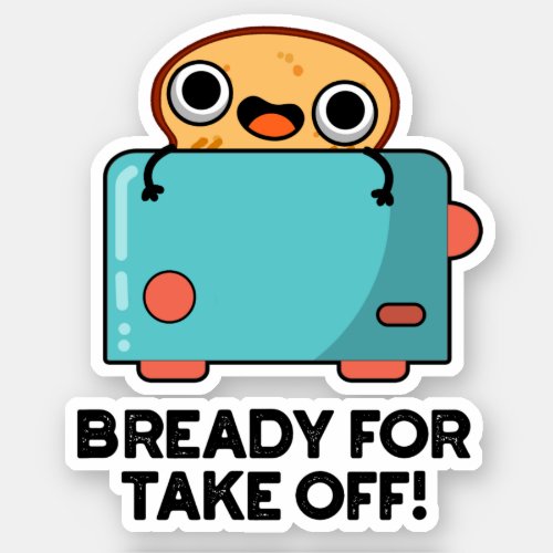 Bready For Take Off Funny Toast Bread Pun Sticker