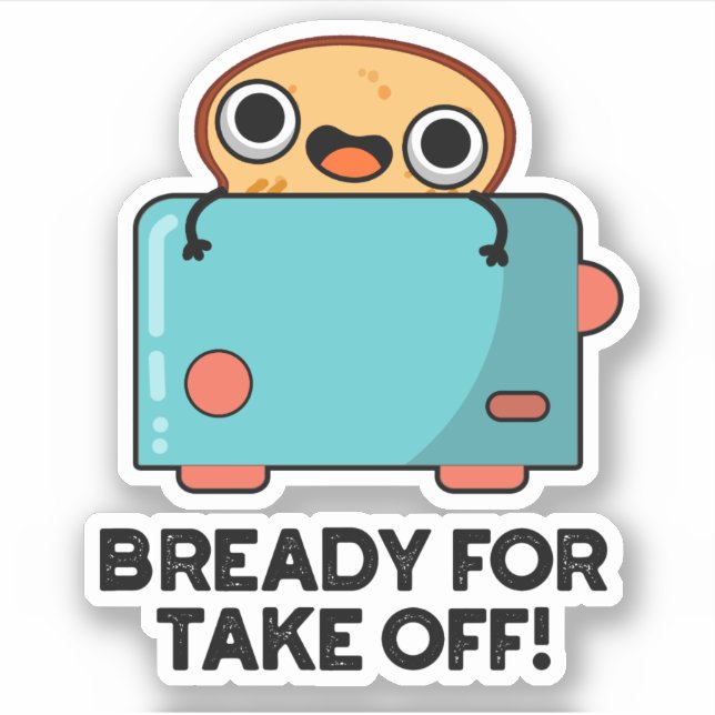 Bready For Take Off Funny Toast Bread Pun  Sticker (Front)
