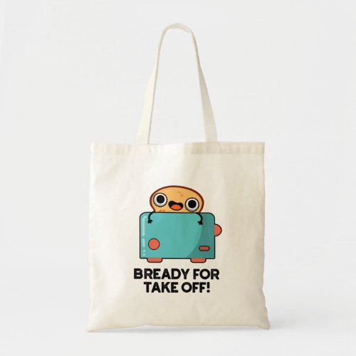 Bready For Take Off Funny Toast Bread Pun Tote Bag