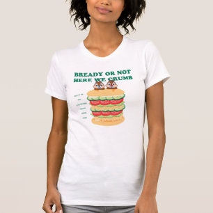 Bready or Not Here We Crumb T-Shirt