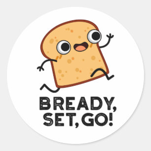 Bready Set Go Funny Running Bread Pun  Classic Round Sticker