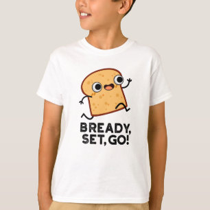 Bready Set Go Funny Running Bread Pun  T-Shirt