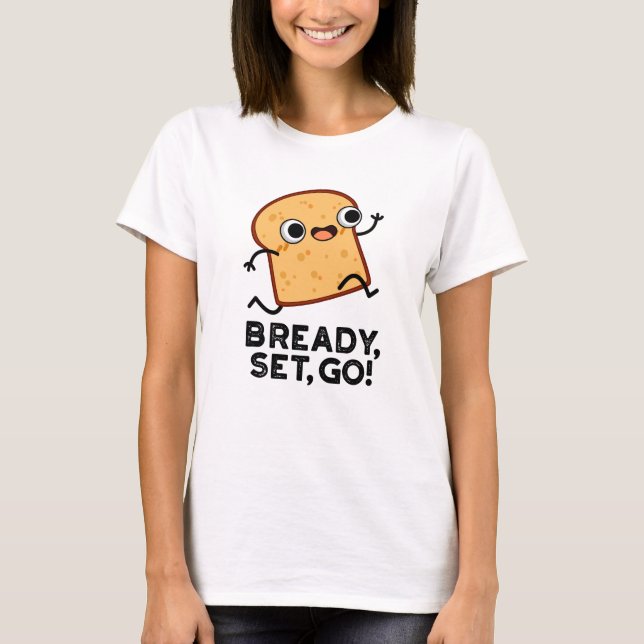 Bready Set Go Funny Running Bread Pun  T-Shirt (Front)