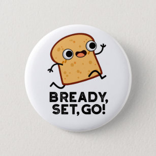 Bready Set Go Funny Running Bread Puns Button