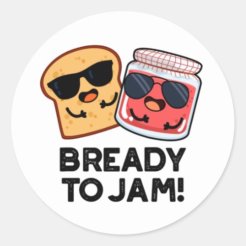 Bready To Jam Funny Bread Jam Pun Classic Round Sticker
