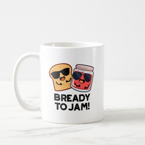 Bready To Jam Funny Bread Jam Pun Coffee Mug