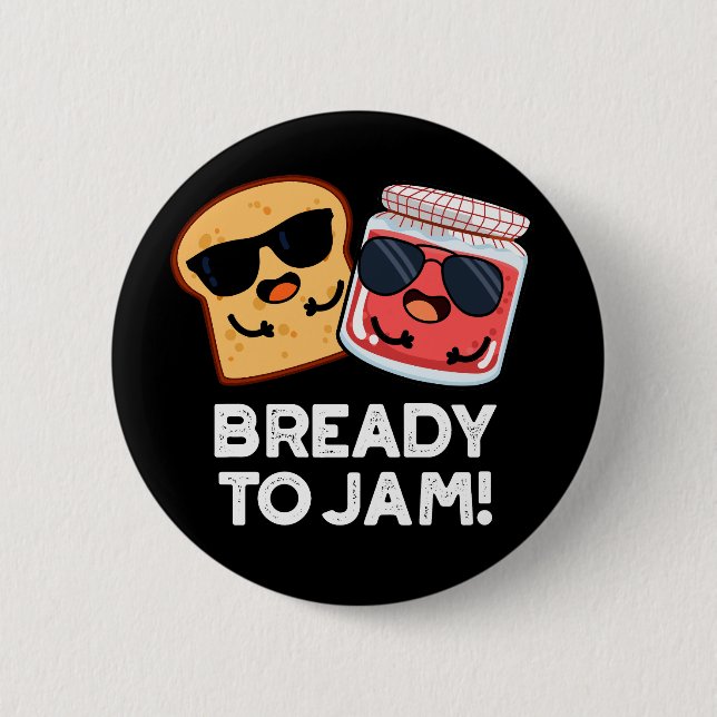 Bready To Jam Funny Bread Jam Pun Dark BG Button (Front)