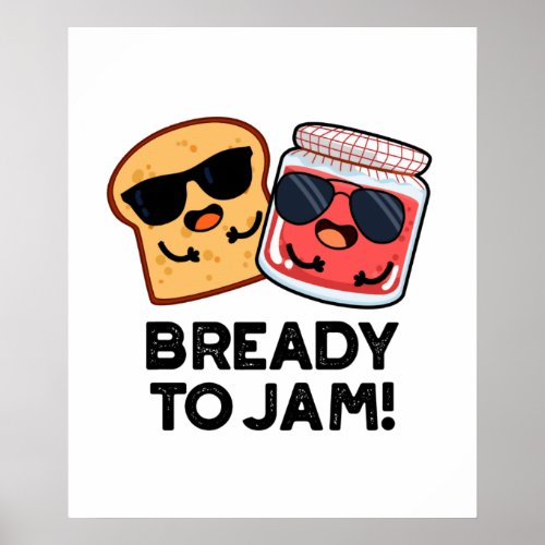 Bready To Jam Funny Bread Jam Pun Poster