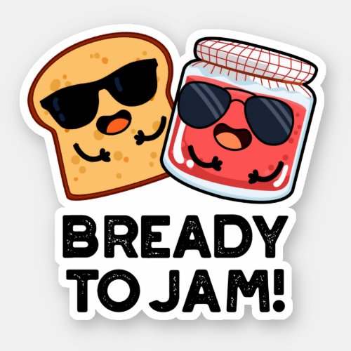 Bready To Jam Funny Bread Jam Pun Sticker
