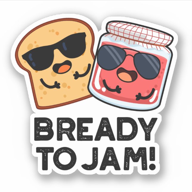 Bready To Jam Funny Bread Jam Pun  Sticker (Front)