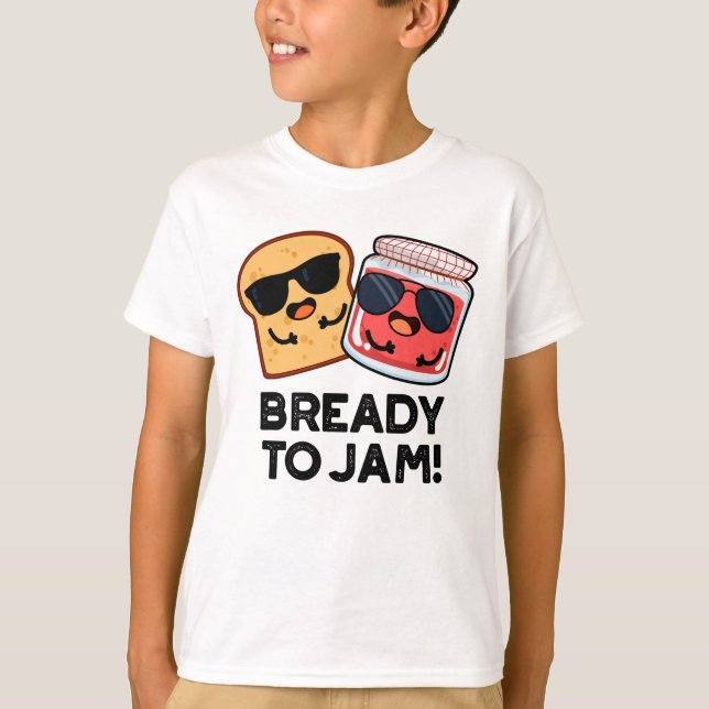 Bready To Jam Funny Bread Jam Pun  T-Shirt (Front)