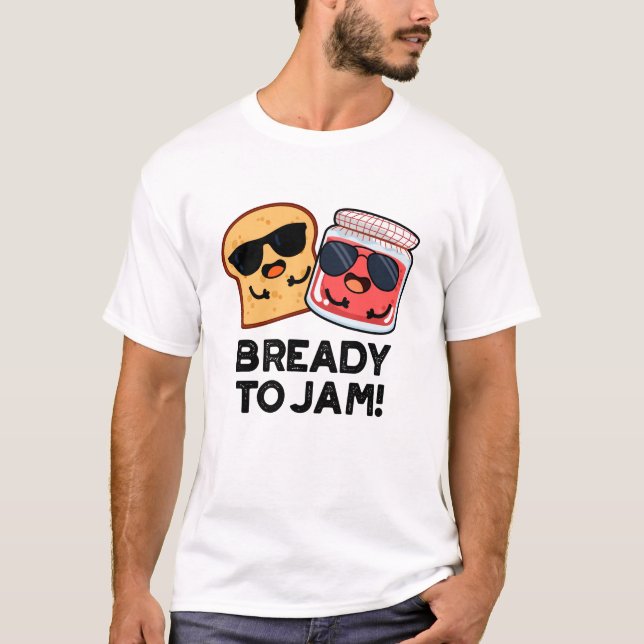 Bready To Jam Funny Bread Jam Pun  T-Shirt (Front)