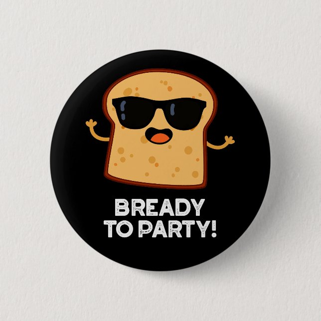 Bready To Party Funny Food Bread Pun Dark BG Button (Front)