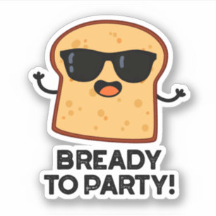 Bready To Party Funny Food Bread Pun  Sticker