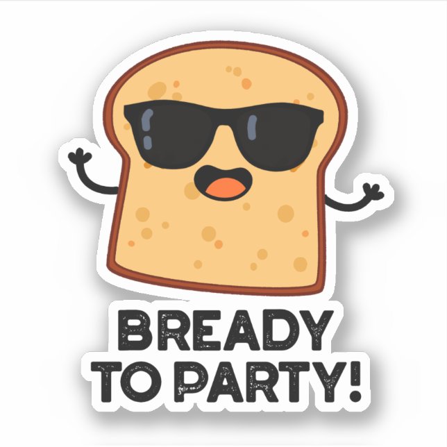 Bready To Party Funny Food Bread Pun  Sticker (Front)