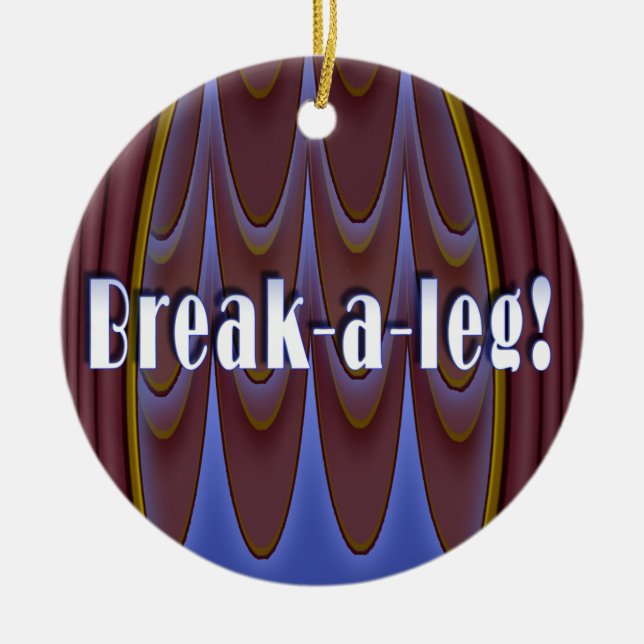 Break-a-leg! Ceramic Ornament (Front)
