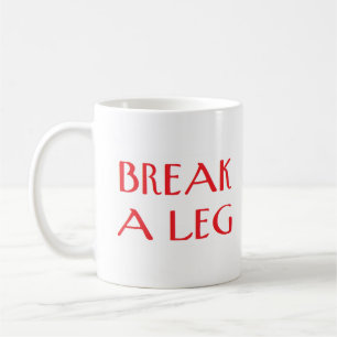 break a leg coffee mug