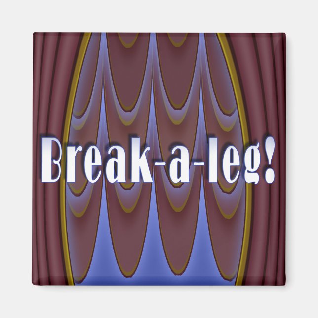Break-a-leg! Magnet (Front)