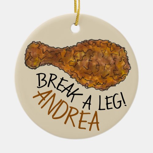 Break A Leg Opening Night Fried Chicken Drumstick Ceramic Ornament