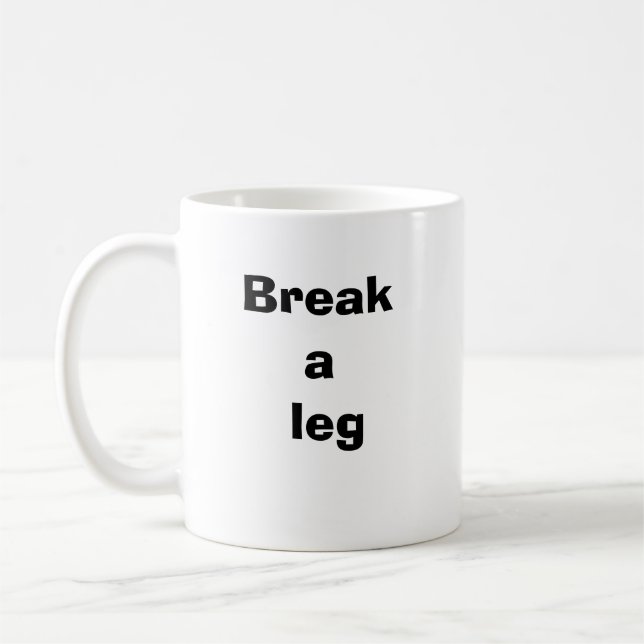 Break a leg positive  coffee mug (Left)