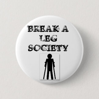 Break a Leg Society Pinback Button
