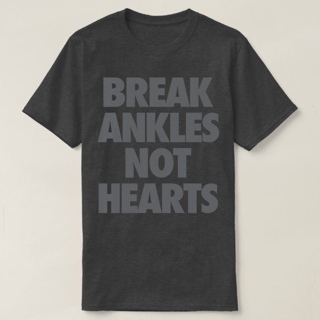 Break Ankles Not Hearts  T-Shirt (Design Front)