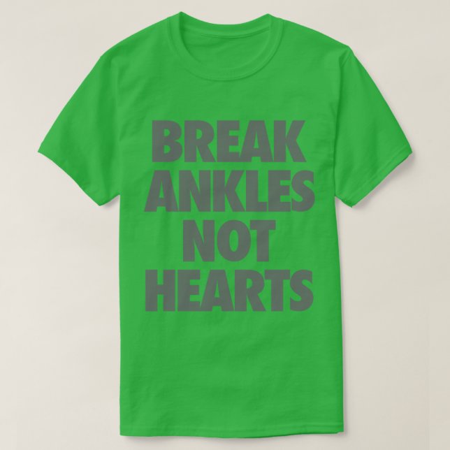 Break Ankles Not Hearts  T-Shirt (Design Front)