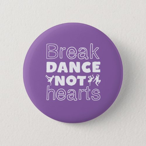 Break Dance Not Hearts Funny Breakdancing Dancer Button