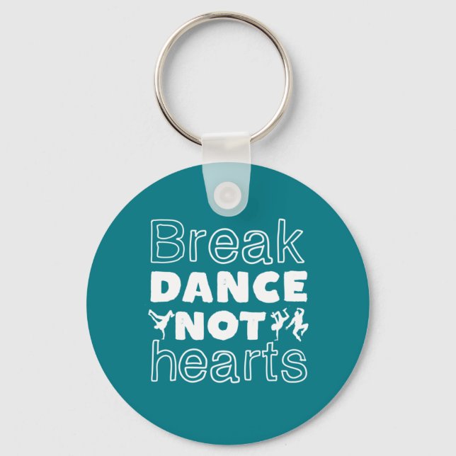 Break Dance Not Hearts Funny Breakdancing Dancer Keychain (Front)