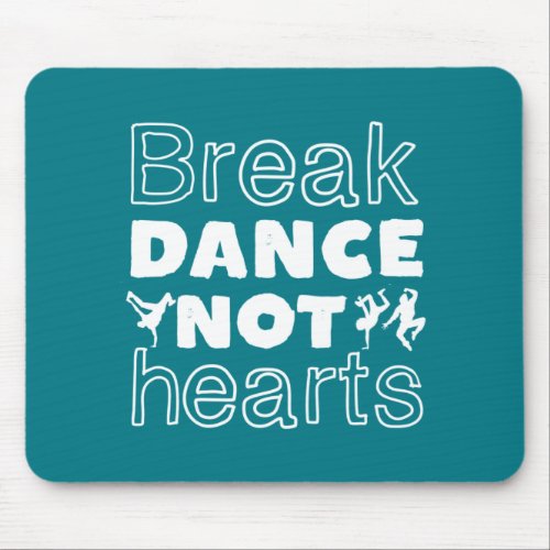 Break Dance Not Hearts Funny Breakdancing Dancer Mouse Pad