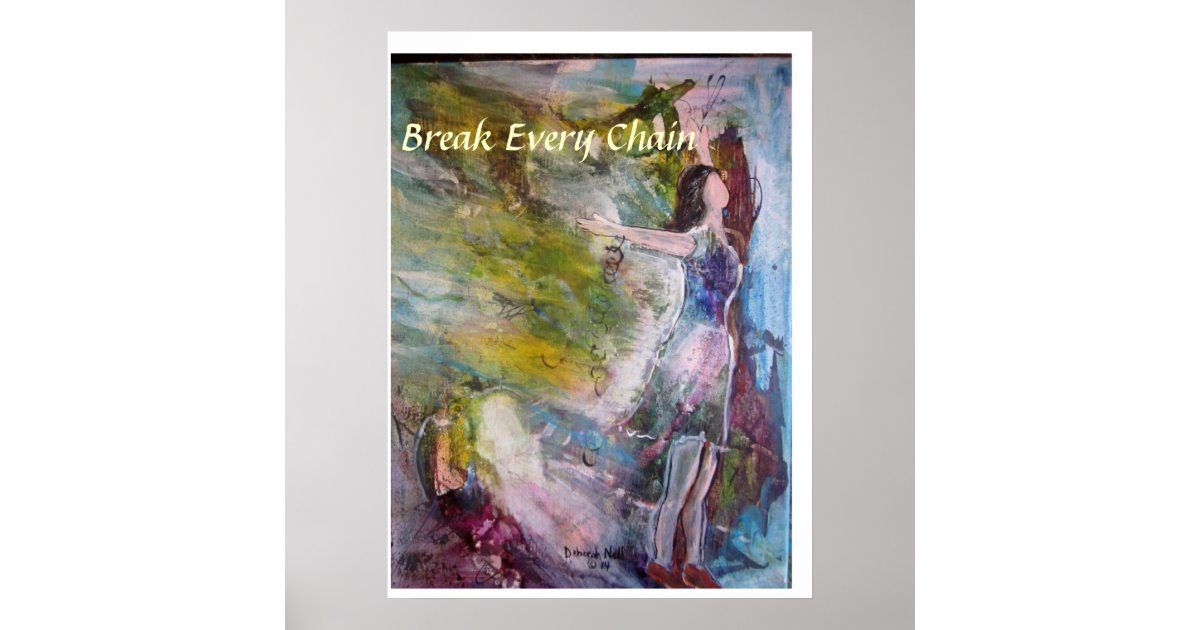 "Break Every Chain" Art Poster Zazzle