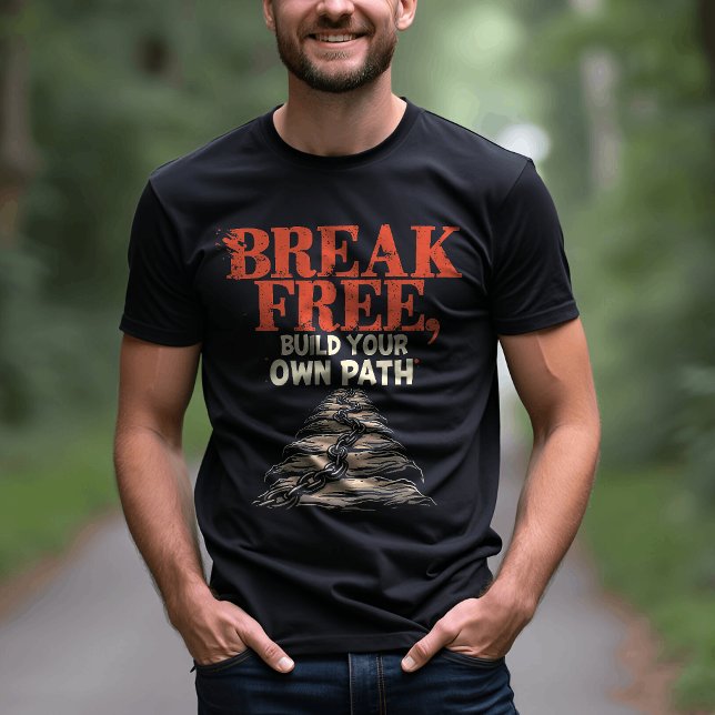 Break Free, Forge Your Path Inspirational Graphic T-Shirt (Creator Uploaded)
