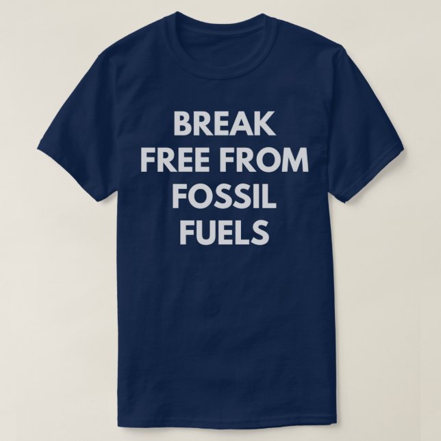 Break Free From Fossil Fuels T-Shirt (Design Front)