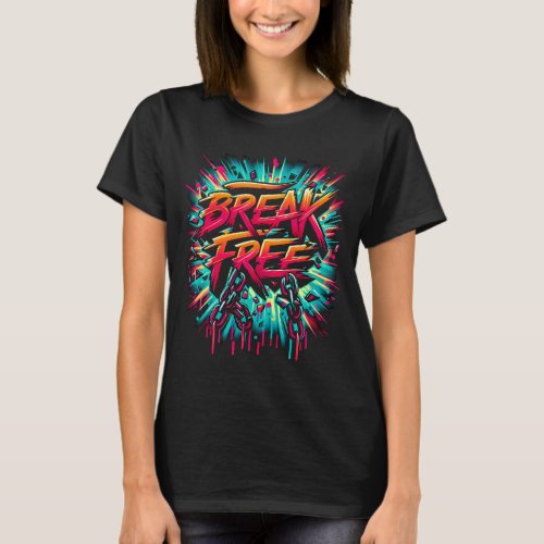 Break Free Painted on White Background T_Shirt
