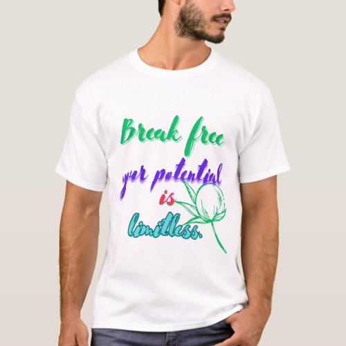 Break free your potential is limitless T_Shirt