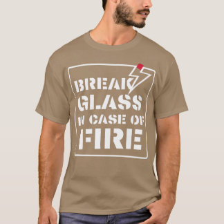 break glass in case of fire 1 T-Shirt