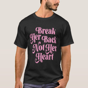 Break Her Back Not Her Heart Funny Quote Vintage ( T-Shirt