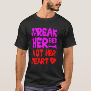 Break her bed not her heart Love Matter 2418png2 T-Shirt