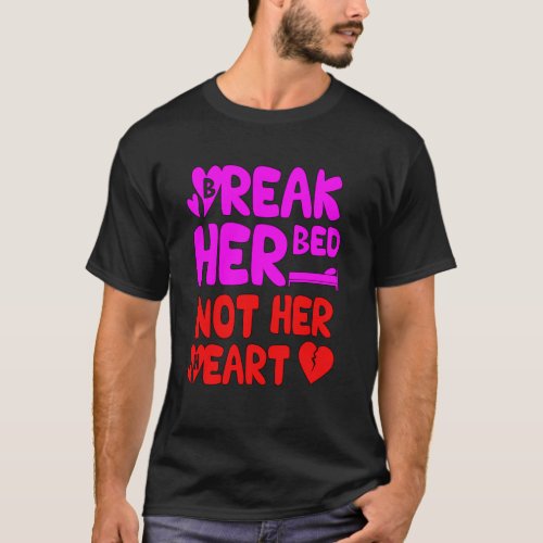 Break her bed not her heart Love Matter 2418png2 T_Shirt