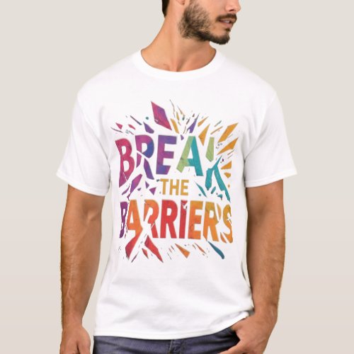 Break the Barriers T_Shirt