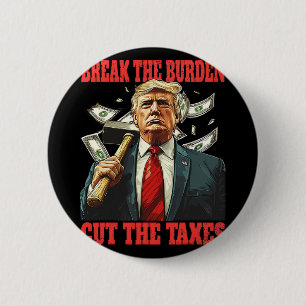 Break The Burden Cut The Taxes Pro-trump Lowering Button