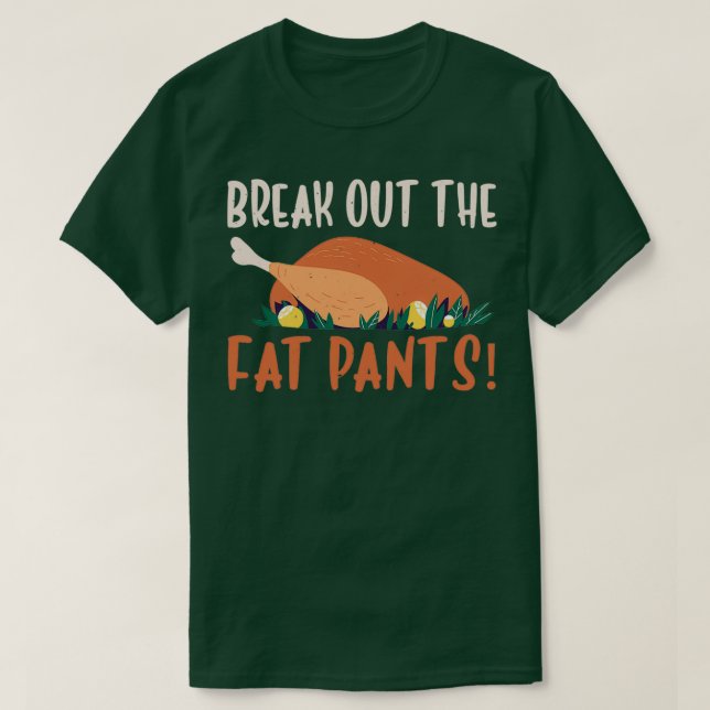 Break The Fat Pants Out Funny Turkey Thanksgiving T-Shirt (Design Front)