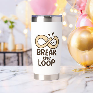 Break the Loop Motivational Stainless Steel Tumble Insulated Tumbler