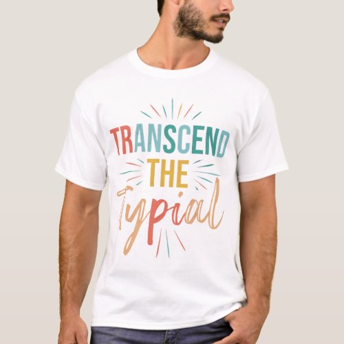 Break the Mold Transcend the Typical T_Shirt